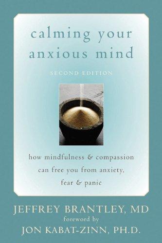 Calming Your Anxious Mind: How Mindfulness & Compassion Can Free You from Anxiety, Fear & Panic: How Mindfulness and Compassion Can Free You from Anxiety, Fear, and Panic