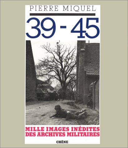 39-45 : Mille images inédites des archives militaires (Chene Histoire)