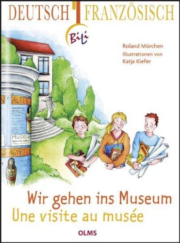 Wir gehen ins Museum -  Une visite au musée: Deutsch-französische Ausgabe