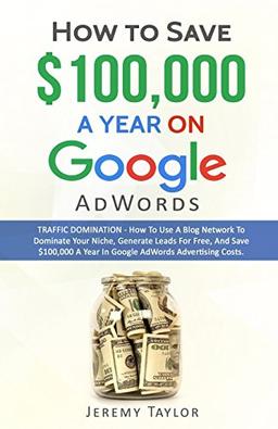 How to Save $100,000 a Year on Google AdWords