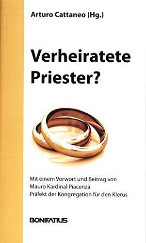 Verheiratete Priester?: 30 brisante Fragen zum Zölibat Mit einem Vorwort und Beitrag von Mauro Kardinal Piacenza, Präfekt der Kongregation für den Klerus