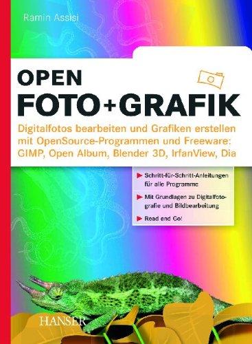 open.Foto + Grafik: Digitalfotos bearbeiten und Grafiken erstellen mit OpenSource-Programmen und Freeware: GIMP, Open Album, Blender 3D, Irfan View, Dia