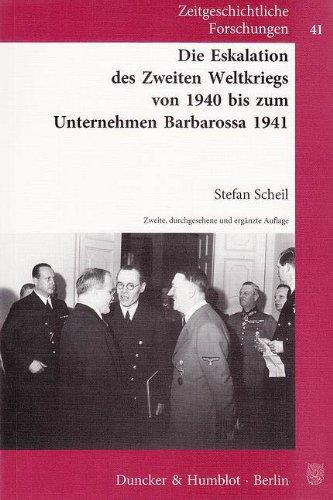 Die Eskalation des Zweiten Weltkriegs von 1940 bis zum Unternehmen Barbarossa 1941. (Zeitgeschichtliche Forschungen)