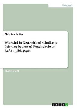 Wie wird in Deutschland schulische Leistung bewertet? Regelschule vs. Reformpädagogik