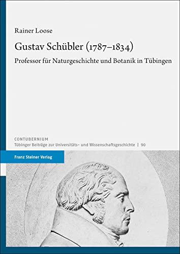 Gustav Schübler (1787–1834): Professor für Naturgeschichte und Botanik in Tübingen (Contubernium)