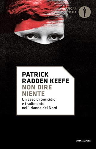 Non dire niente. Un caso di omicidio e tradimento nell'Irlanda del Nord (Oscar storia)