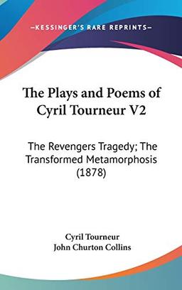 The Plays And Poems Of Cyril Tourneur V2: The Revengers Tragedy; The Transformed Metamorphosis (1878)