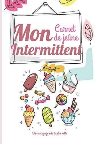 Mon Carnet de Jeûne Intermittent: Carnet à remplir de 100 jours - fasting - minceur - perte de poids - Le compagnon idéal au quotidien pour perdre du poids