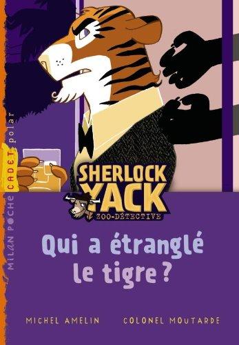 Sherlock Yack, zoo-détective. Vol. 2. Qui a étranglé le tigre ?