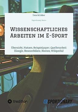 Wissenschaftliches Arbeiten im E-Sport: Übersicht, Nutzen, Beispielpaper, Quellenarbeit (Google, ResearchGate, Nomos, Wikipedia)