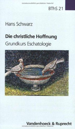 Die christliche Hoffnung. Grundkurs Eschatologie (Biblisch-Theolische Schwerpunkte)