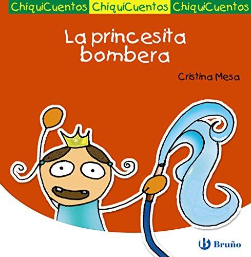 La princesita bombera (Castellano - A Partir De 3 Años - Cuentos - Chiquicuentos)