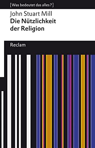 Die Nützlichkeit der Religion: [Was bedeutet das alles?] (Reclams Universal-Bibliothek)