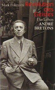 Revolution des Geistes: Das Leben André Bretons. Biographie