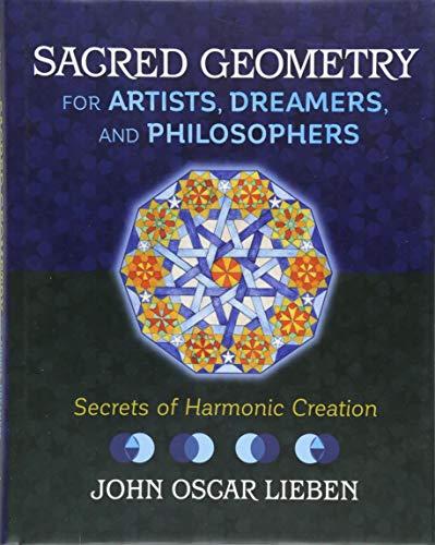 Sacred Geometry for Artists, Dreamers, and Philosophers: Secrets of Harmonic Creation