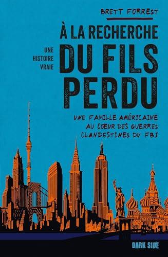 A la recherche du fils perdu : une famille américaine au coeur des guerres clandestines du FBI : une histoire vraie