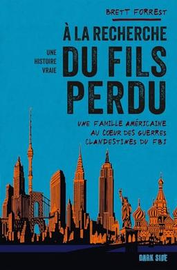 A la recherche du fils perdu : une famille américaine au coeur des guerres clandestines du FBI : une histoire vraie