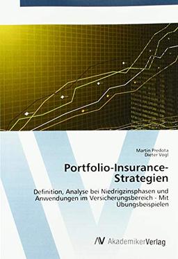 Portfolio-Insurance-Strategien: Definition, Analyse bei Niedrigzinsphasen und Anwendungen im Versicherungsbereich - Mit Übungsbeispielen