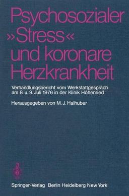 Psychosozialer Stress'' und koronare Herzkrankheit: Verhandlungsbericht vom Werkstattgespräch am 8. und 9. Juli 1976 in der Klinik Höhenried