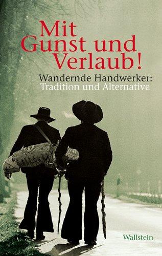 Mit Gunst und Verlaub!: Wandernde Handwerker: Tradition und Alternative