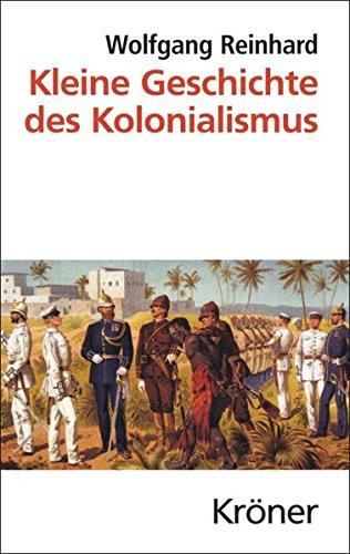 Kleine Geschichte des Kolonialismus (Kröners Taschenausgaben (KTA))