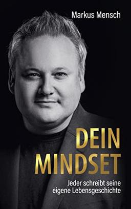 Dein Mindset – Jeder schreibt seine eigene Lebensgeschichte