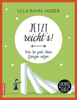 Jetzt reicht´s!: Wie Sie gute, klare Grenzen setzen (Leichter Leben)