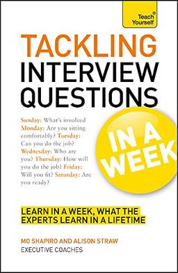 Tackling Interview Questions in a Week: Job Interview Questions Made Easy In Seven Simple Steps (Teach Yourself)