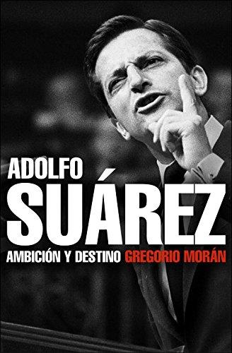 Adolfo Suárez : ambición y destino (Biografías y Memorias)