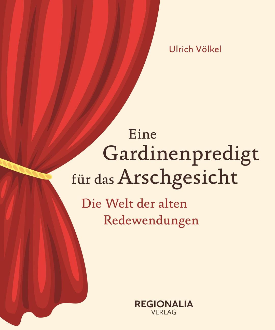 Eine Gardinenpredigt für das Arschgesicht: Deutsche Redewendungen von einst und heute