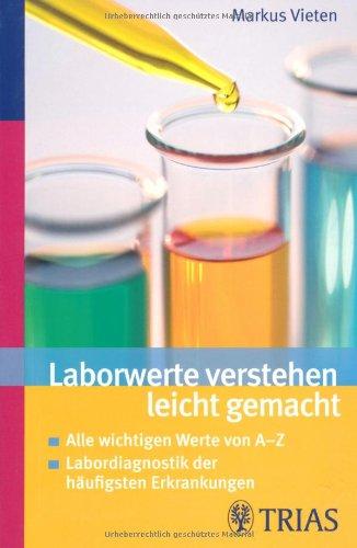 Laborwerte verstehen leicht gemacht: Alle wichtigen Werte von A-Z / Labordiagnostik der häufigsten Erkrankungen