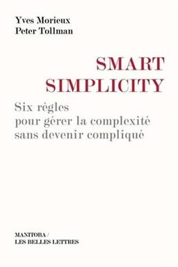 Smart simplicity : six règles pour gérer la complexité sans devenir compliqué