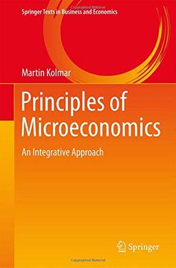 Principles of Microeconomics: An Integrative Approach (Springer Texts in Business and Economics)