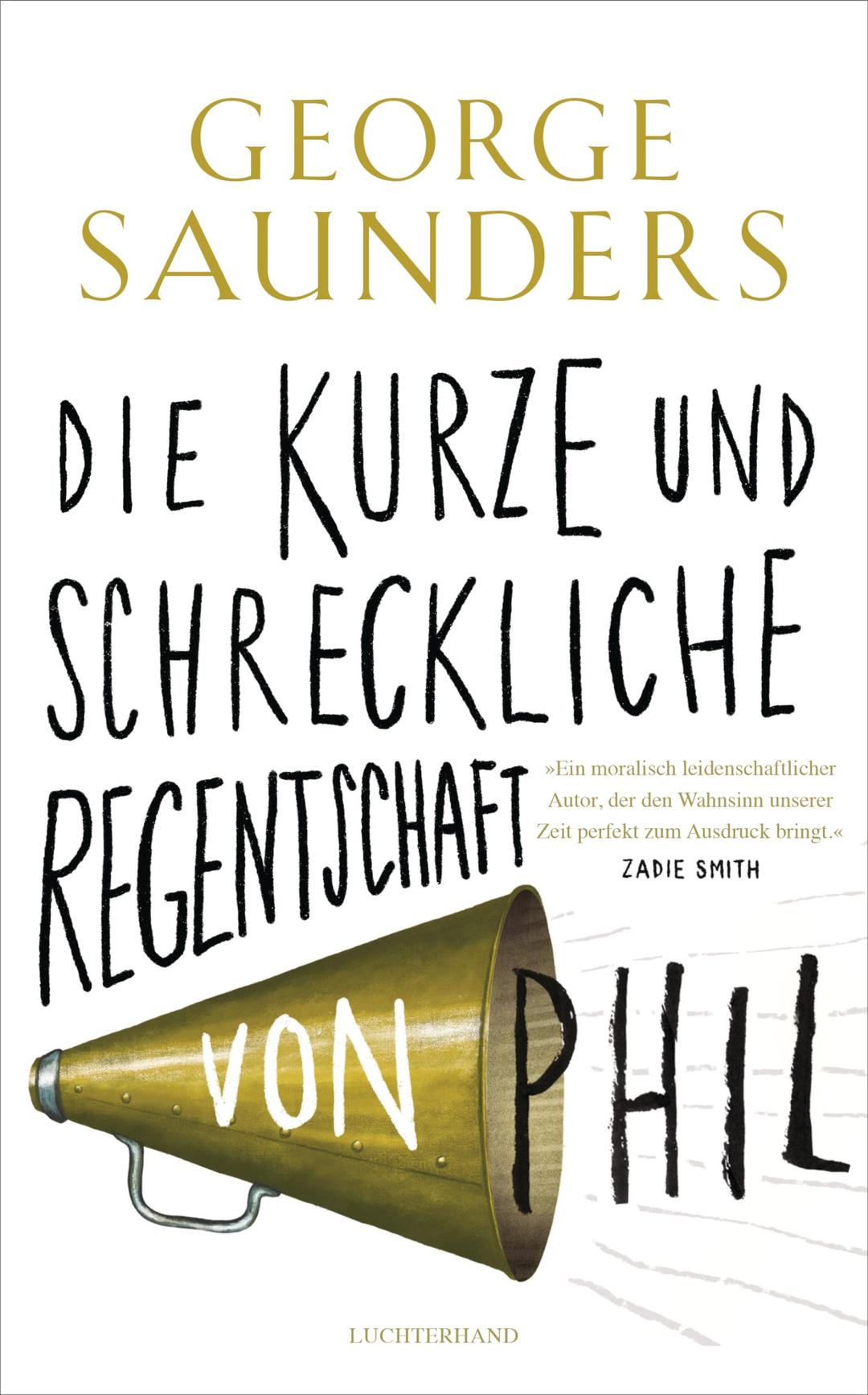 Die kurze und schreckliche Regentschaft von Phil: „Ein moralisch leidenschaftlicher Autor, der den Wahnsinn unserer Zeit perfekt zum Ausdruck bringt.“ Zadie Smith