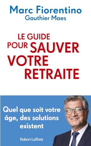 Le guide pour sauver votre retraite : quel que soit votre âge, des solutions existent