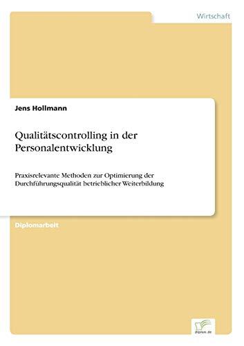 Qualitätscontrolling in der Personalentwicklung: Praxisrelevante Methoden zur Optimierung der Durchführungsqualität betrieblicher Weiterbildung