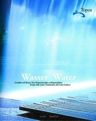 Topos. European Landscape Magazine / Wasser / Water: Gestalten mit Wasser: Von Uferpromenaden zu Wasserspielen /  Designing with Water: From promenades to water features