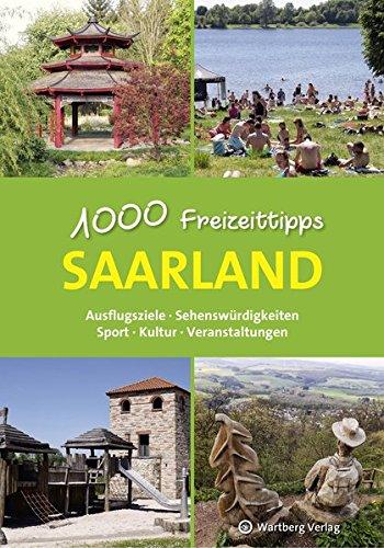 Saarland - 1000 Freizeittipps: Ausflugsziele, Sehenswürdigkeiten, Sport, Kultur, Veranstaltungen (Freizeitführer)