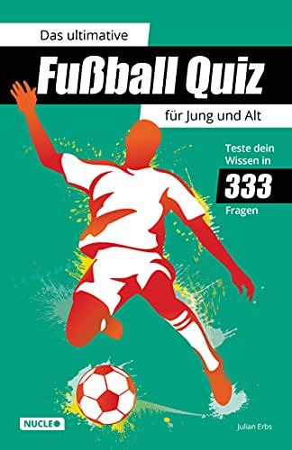 Das ultimative Fußball Quiz für Jung und Alt: Teste dein Wissen in 333 Fragen: Quiz-Buch mit Fragen zu WM, EM, Spielern, Rekorden & Co. | Geschenk für Fußball-Fans