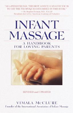 Infant Massage--Revised Edition: A Handbook for Loving Parents