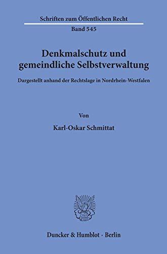 Denkmalschutz und gemeindliche Selbstverwaltung, dargestellt anhand der Rechtslage in Nordrhein-Westfalen. (Schriften Zum Offentlichen Recht, 545)