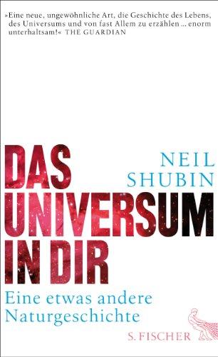 Das Universum in dir: Eine etwas andere Naturgeschichte