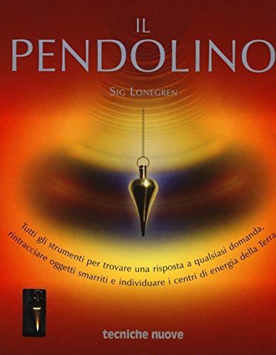 Il pendolino. Tutti gli strumenti per trovare una risposta a qualsiasi domanda, rintracciare oggetti smarriti e individuare i centri di energia della Terra (Nuovi equilibri)