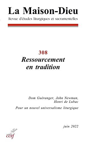 Maison Dieu (La), n° 308. Ressourcement en tradition : dom Guéranger, John Newman, Henri de Lubac : pour un nouvel universalisme liturgique