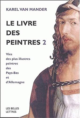 Le livre des peintres : vie des plus illustres peintres des Pays-Bas et d'Allemagne. Vol. 2