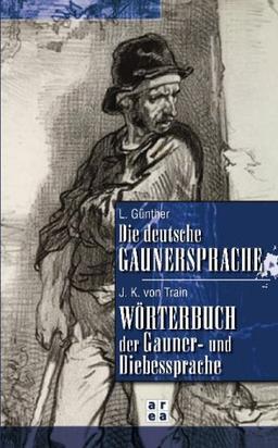 Die deutsche Gaunersprache / Wörterbuch der Gauner- und Diebessprache