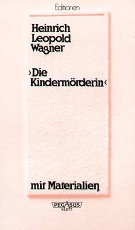 Die Kindermörderin: Ein Trauerspiel. Dazu die Schlußszene aus der Bearbeitung von Hacks, Peter