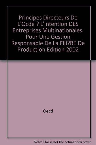 Principes Directeurs De L'Ocde ? L'Intention DES Entreprises Multinationales: Pour Une Gestion Responsable De La Fili?RE De Production Edition 2002