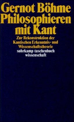 Philosophieren mit Kant: Zur Rekrutierung der Kantischen Erkenntnis- und Wissenschaftstheorie (suhrkamp taschenbuch wissenschaft)