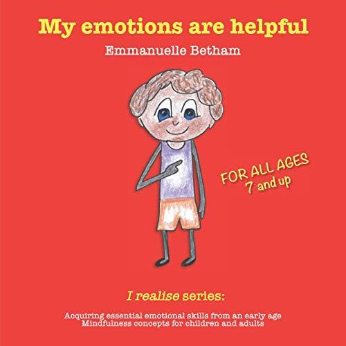 My emotions are helpful: Acquiring essential emotional skills from an early age. Mindfulness concepts for children and adults (I realise, Band 3)